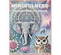 Mindfulness Coloring Book For Adults: uncover the soothing patterns and designs of animals and mandalas for stress relief and relaxation