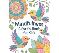 Mindfulness Coloring Book for Kids: 50+ Fun, Mindful Coloring Pages for Young Artists to Relax, Reflect, and Spark Creativity Through Art and Positive Affirmations