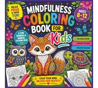 Mindfulness Coloring Book for Kids: A Fun Mandala Animal Coloring Book with Relaxing Nature, Dreamy Patterns, and Creative Designs for Ages 8-12