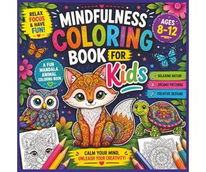 Mindfulness Coloring Book for Kids: A Fun Mandala Animal Coloring Book with Relaxing Nature, Dreamy Patterns, and Creative Designs for Ages 8-12