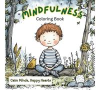 Mindfulness Coloring Book for Kids: Relaxing and Calming Activities for Children: Encourage Focus, Emotional Growth, and Mindfulness with Fun, Easy-to-Color Pages