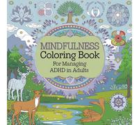 Mindfulness Coloring Book for Managing ADHD in Adults: Anxiety Relief for Adults : Mindfulness Coloring to Soothe Anxiety with Animals, Landscape, Flowers, Patterns And Many More For Relaxation