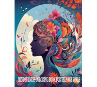 MINDFULNESS COLORING BOOK FOR TEENAGE GIRLS: Relaxing Coloring Book For Teenage Girls, Designs For Inspiration and Mindfulness.
