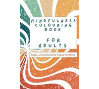 Mindfulness Colouring Book For Adults: Relax, Unwind & Re-Set