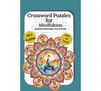 Mindfulness Crossword Puzzle Book: Breathe Between the Words- Mindful Crossword Puzzles to Boost Positivity, Reduce Stress, and Nurture Inner Peace.