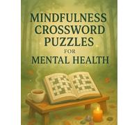 Mindfulness Crossword Puzzles for Mental Health: Relaxing Brain Games to Reduce Stress, Build Focus, and Support Emotional Wellness for Adults and Teens