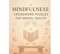 Mindfulness Crossword Puzzles for Mental Health: Relaxing Brain Games to Reduce Stress, Build Focus, and Support Emotional Wellness for Adults and Teens