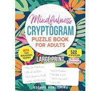 Mindfulness Cryptogram Puzzle Book for Adults: 522 Easy, Relaxing and Motivational Cryptograms Large Print (Mindfulness Puzzle Series)