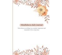 Mindfulness Daily Journal: Write Down Everything You Consider Important and Remember It for a Long Time