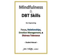 Mindfulness & DBT Skills for improving Focus, Relationships, Emotion Management, & Distress Tolerance - Student Manual