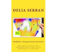 Mindfulness- Descopera fericirea din interior: Descopera fericirea din interiorul tau si las-o sa te calauzeasca in exterior!