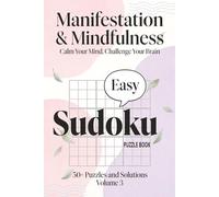 Mindfulness Easy Sudoku for Adults: Easy Sudoku Puzzle Book for Mindfulness and Calm Thinking | Large Print One Puzzle Per Page with Solutions ... for Adults, Seniors and Beginners (Volume 3)