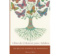 Mindfulness en colores: 100 Hermosos Diseños de Mariposas: Un Viaje en Armonía por este fascinante Mundo de las Mariposas.