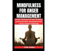MINDFULNESS FOR ANGER MANAGEMENT: Proven Techniques to Calm the Mind, Control Emotions, and Respond with Clarity Instead of Reacting: 2 (The Definitive Anger Management Pack)