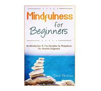 Mindfulness For Beginners: An Introduction To The Discipline Of Mindfulness For (Mind Over Mood, Mindfulness For Beginners)