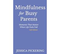Mindfulness for Busy Parents: Moments That Matter When Life Feels Full - Gift Edition