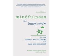 Mindfulness for Busy People : Turning frantic and frazzled into calm and composed