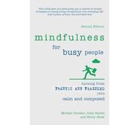 Mindfulness for Busy People – Turning frantic and frazzled into calm and composed