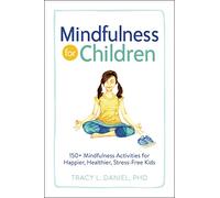 Mindfulness for Children: 150+ Mindfulness Activities for Happier, Healthier, Stress-Free Kids