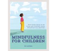 Mindfulness for Children: Help Your Child to be Calm and Content, from Breakfast till Bedtime