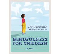 Mindfulness for Children: Help Your Child to be Calm and Content, from Breakfast till Bedtime