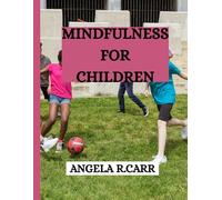 Mindfulness For Children: Simple Adventures in Calm, Focus, and Happiness