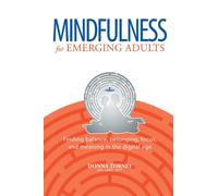 Mindfulness for Emerging Adults : Finding balance, belonging, focus and meaning in the digital age