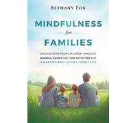 Mindfulness for Families: Engage with your children through mindful games and fun activities for a happier and calmer family life (The Bethany Fox For Families Collection)