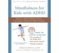 Mindfulness for Kids with ADHD : Skills to Help Children Focus, Succeed in School, and Make Friends