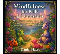 Mindfulness for Kids with Dinosaurs: A Bedtime Social Emotional Story to Help Preschoolers Calm Down, Breathe Deeply, and Sleep Happily with Dinosaur Friends (Funny Bedtime Stories for Kids)