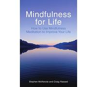 Mindfulness for Life: How to Use Mindfulness Meditation to Improve Your Life