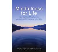 Mindfulness for Life : How to Use Mindfulness Meditation to Improve Your Life