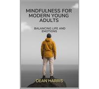 MINDFULNESS FOR MODERN YOUNG ADULTS: BALANCING LIFE AND EMOTIONS