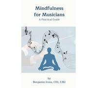 Mindfulness for Musicians: A Practical Guide