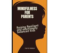Mindfulness For Parents: Raising Resilient and Emotionally Balanced Kids