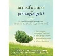 Mindfulness for Prolonged Grief: A Guide to Healing after Loss When Depression, Anxiety, and Anger Won’t Go Away