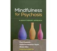 Mindfulness for Psychosis : A Group Therapy Approach