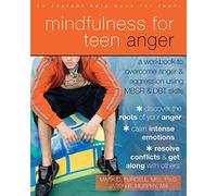 Mindfulness for Teen Anger: A Workbook to Overcome Anger and Aggression Using MBSR and DBT Skills (An Instant Help Book for Teens)
