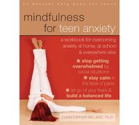 Mindfulness for Teen Anxiety: A Workbook for Overcoming Anxiety at Home, at School, and Everywhere Else (An Instant Help Book for Teens)