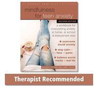 Mindfulness for Teen Anxiety: A Workbook for Overcoming Anxiety at Home, at School, and Everywhere Else