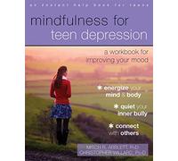 Mindfulness for Teen Depression: A Workbook for Improving Your Mood