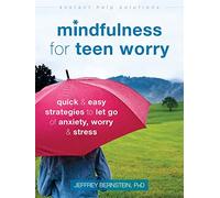 Mindfulness for Teen Worry: Quick and Easy Strategies to Let Go of Anxiety, Worry, and Stress (Instant Help Solutions)