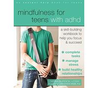 Mindfulness for Teens with ADHD: A Skill-Building Workbook to Help You Focus and Succeed