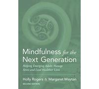Mindfulness for the Next Generation: Helping Emerging Adults Manage Stress and Lead Healthier Lives
