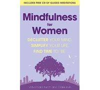 Mindfulness for Women : Declutter your mind, simplify your life, find time to 'be'