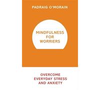 Mindfulness for Worriers: Overcome Everyday Stress and Anxiety