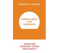 Mindfulness for Worriers : Overcome Everyday Stress and Anxiety