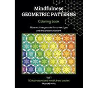 Mindfulness Geometric Patterns Coloring book: 50 Relaxing Geometric Designs for Stress Relief, Focus, and Mindfulness - A Coloring Book for Adults and Teens to Enhance Creativity and Calm