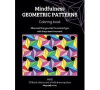Mindfulness Geometric Patterns Coloring book: 50 Relaxing Geometric Designs for Stress Relief, Focus, and Mindfulness - A Coloring Book for Adults and Teens to Enhance Creativity and Calm. Vol.2