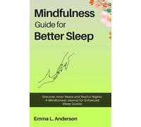 Mindfulness Guide for Better Sleep: Discover Inner Peace and Restful Nights: A Mindfulness Journal for Enhanced Sleep Quality